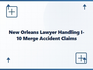 New Orleans Lawyer for I-10 Merge Accident Claims