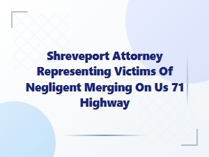 Shreveport Attorney for Us 71 Highway Merge Accidents