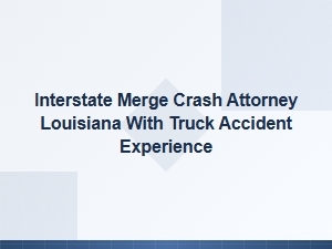 Interstate Merge Crash Attorney in Louisiana