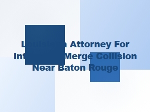 Louisiana Attorney for Interstate Merge Collisions