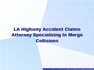La Highway Merge Collision Accident Attorney