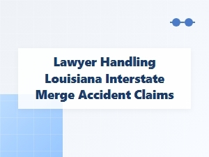 Louisiana Lawyer for Interstate Merge Accident Claims