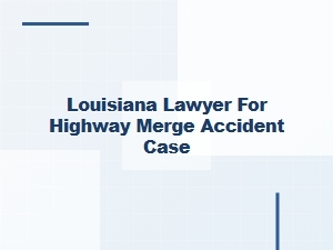 Louisiana Lawyer for Highway Merge Accident Cases