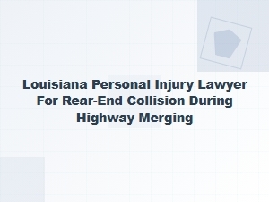 Louisiana Rear-End Collision Lawyer for Highway Merging